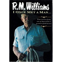 R.M. Williams. I Once Met A Man. True Stories From One Of Australia's Greatest Folk Heroes