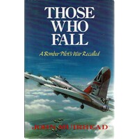 Those Who Fall. A Bomber Pilot's War Recalled
