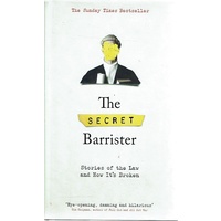 The Secret Barrister. Stories Of The Law And How It's Broken
