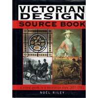 Victorian Design Source Book. A Visual Guide To A Decorative Style 1837-1901
