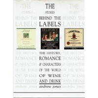 The Stories Behind The Labels. The History, Romance & Characters Of The World Of Wine And Drink
