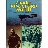 Charles Kingsford Smith. Smithy, The World's Greatest Aviator