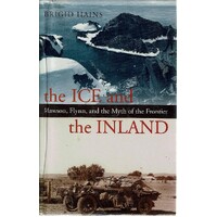 The Ice And The Inland. Mawson, Flynn, And The Myth Of The Frontier