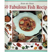 Step By Step 50 Fabulous Fish Recipes