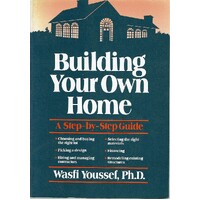 Building Your Own Home. A Step By Step Guide