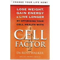 The Cell Factor. Lose Weight, Gain Energy And Live Longer