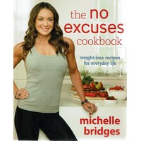 The No Excuses Cookbook. Weight Loss Recipes For Everyday Life