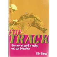 The Track. The Story Of Good Breeding And Bad Behaviour