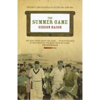 The Summer Game. Cricket And Australia In The 50s And 60s