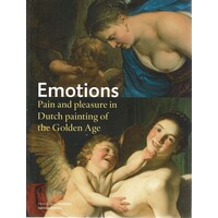 Emotions. Pain and Pleasure in Dutch Painting of the Golden Age