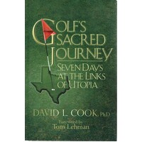 Golf's Sacred Journey. Seven Days At The Links Of Utopia
