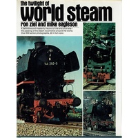 The Twilight Of World Steam. A Definitive And Masterful Record Of The End Of An Era-the Passing Of The Steam Locomotive Around The World