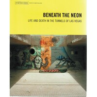 Beneath The Neon. Life And Death In The Tunnels Of Las Vegas