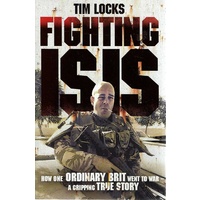 Fighting Isis. How One Brit Went To War A Gripping True Story