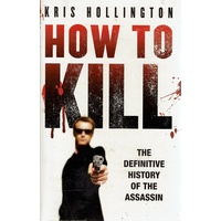 How To Kill. The Definitive History Of The Assassin