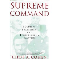 Supreme Command. Soldiers, Statesmen, And Leadership In Wartime