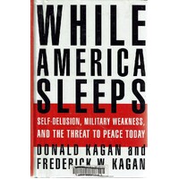 While America Sleeps. Self-Delusion, Military Weakness, And The Threat To Peace Today