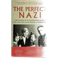 The Perfect Nazi. Uncovering My SS Grandfather's Secret Past And How Hitler Seduced A Generation