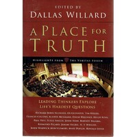 A  Place For Truth. Leading Thinkers Explore Life's Hardest Questions