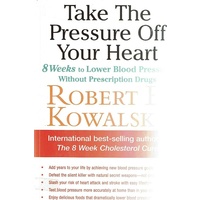 Take The Pressure Off Your Heart. 8 Weeks To Lower Blood Pressure Without Prescription Drugs