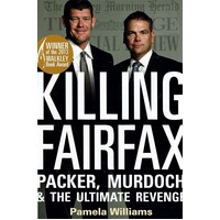 Killing Fairfax. Packer, Murdoch And The Ultimate Revenge