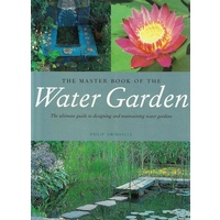 The Master Book Of The Water Garden. The Ultimate Guide To Designing And Maintaining Water Gardens