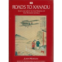 Roads To Xanadu. East And West In The Making Of The Modern World
