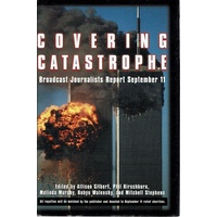 Covering Catastrophe. Broadcast Journalists Report September 11