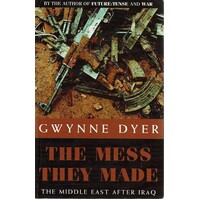 The Mess They Made. The Middle East After Iraq