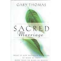 Sacred Marriage. What If God Designed Marriage To Make Us Holy More Than To Make Us Happy