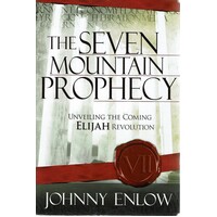 The Seven Mountain Prophecy. Unveiling The Coming Elijah Revolution
