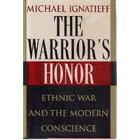 The Warrior's Honor. Ethnic War And The Modern Conscience