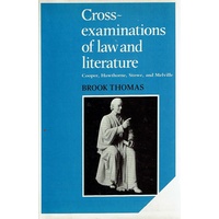 Cross Examinations of Law and Literature. Cooper, Hawthorne, Stowe, and Melville