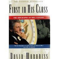 First In His Class. The Biography Of Bill Clinton