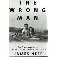 The Wrong Man. The Final Verdict on the Dr. Sam Sheppard Murder Case