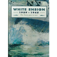 White Ensign. 1939-1945. The Navy Goes To War