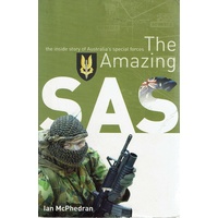 The Amazing SAS. The Inside Story Of Australia's Special Forces