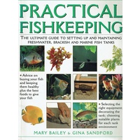 Practical Fishkeeping. The Ultimate Guide To Setting Up And Maintaining Freshwater, Brackish And Marine Fish Tanks