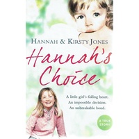 Hannahs Choice. A daughters love for life. The mother who let her make the hardest decision of all