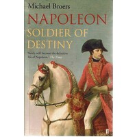 Napoleon. Soldier Of Destiny 1769-1805