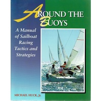 Around The Buoys. A Manual Of Sailboat Racing Tactics And Strategies