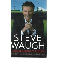 The Meaning Of Luck. Stories Of Learning, Leadership And Love