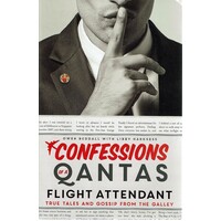 Confessions of a Qantas Flight Attendant. True Tales and Gossip from the Galley