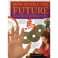 Divining the Future. Discover and Shape Your Destiny By Interpreting Signs, Symbols and Dreams