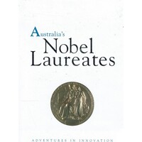 Australia's Nobel Laureates. Adventures In Innovation