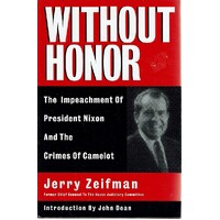 Without Honor. Crimes of Camelot and the Impeachment of Richard Nixon