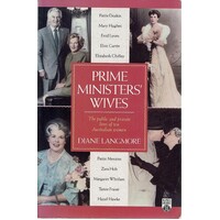 Prime Ministers Wives. The Public And Private Lives Of Ten Australian Women