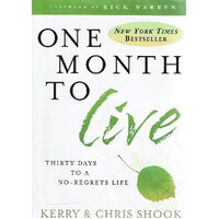 One Month To Live. Thirty Days To A No Regrets Life