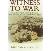 Witness To War. Diaries Of The Second World War In Europe And The Middle East
