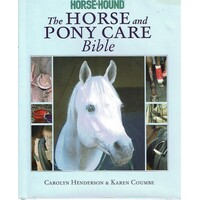 The Horse And Pony Care Bible. In Association With Horse And Hound